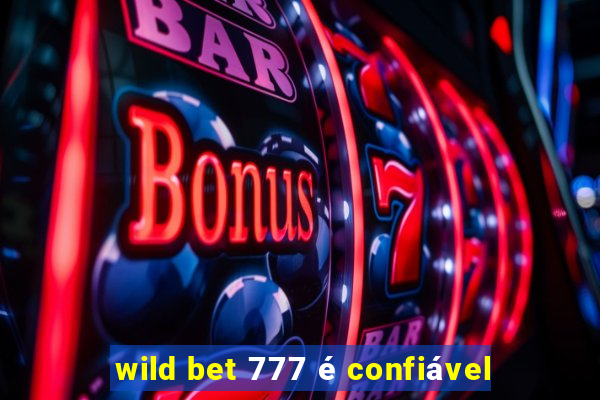 wild bet 777 é confiável